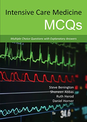Intensive Care Medicine MCQs: Multiple Choice Questions with Explanatory Answers 1st