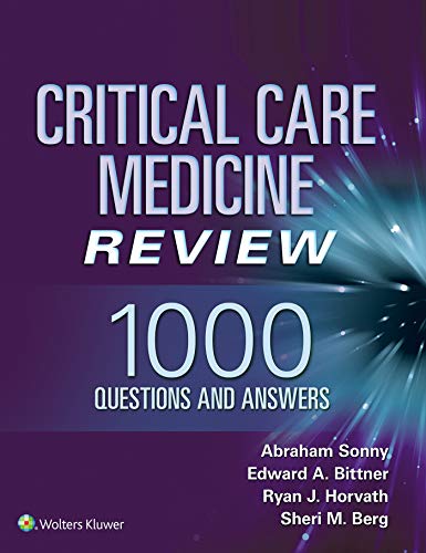 Critical Care Medicine Review: 1000 Questions and Answers 1st